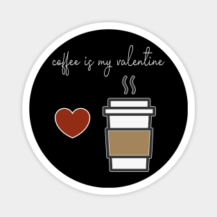 Coffee is my Valentine With a cup of coffee and heart design illustration Magnet